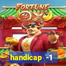 handicap -1 primeiro tempo
