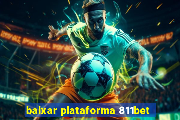 baixar plataforma 811bet