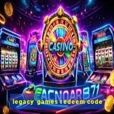 legacy games redeem code