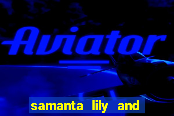 samanta lily and demmy blaze