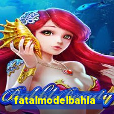 fatalmodelbahia