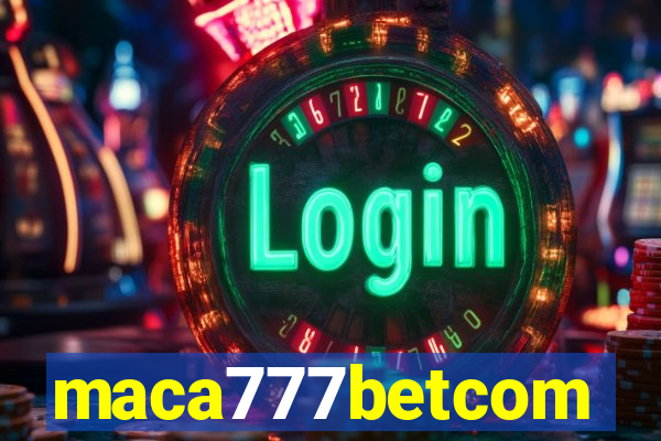 maca777betcom