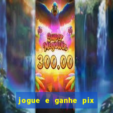 jogue e ganhe pix na hora