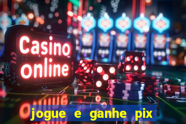 jogue e ganhe pix na hora