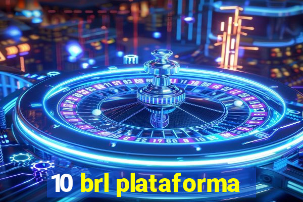 10 brl plataforma
