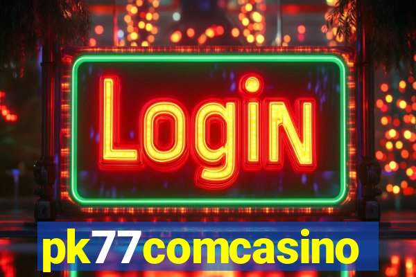 pk77comcasino