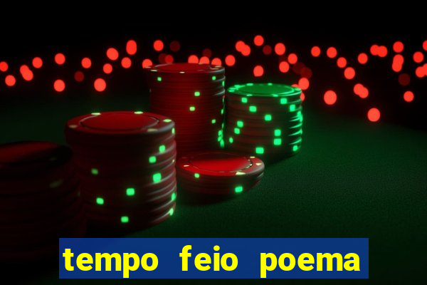 tempo feio poema tempo poesia fernando pessoa