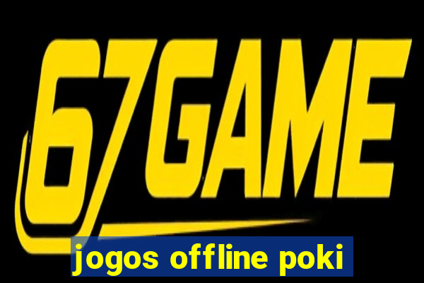 jogos offline poki