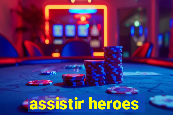 assistir heroes