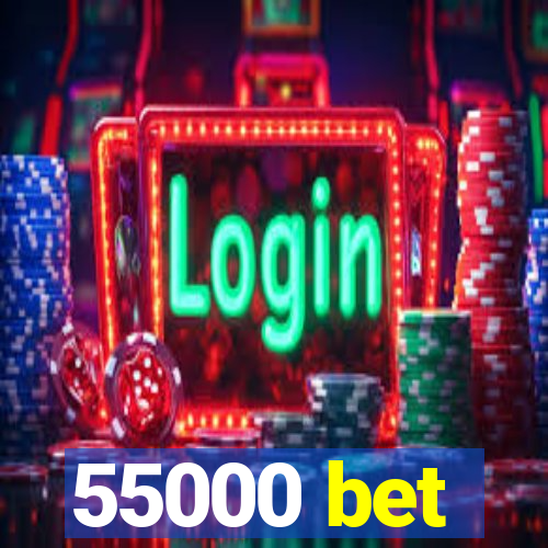 55000 bet