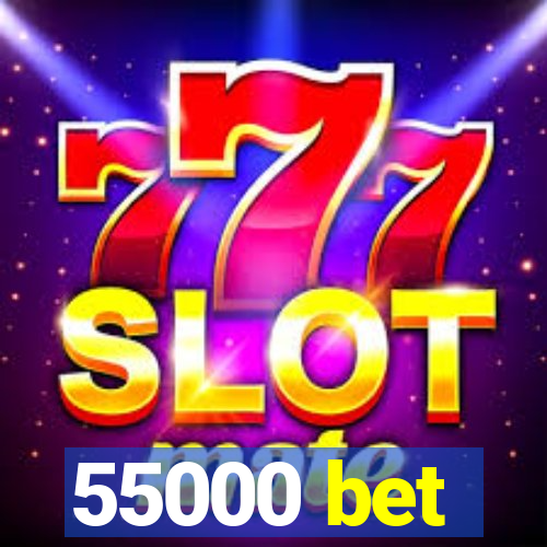 55000 bet