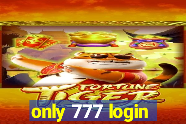 only 777 login