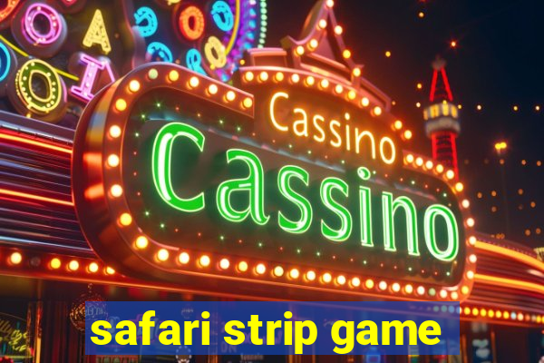 safari strip game
