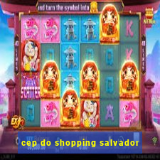 cep do shopping salvador
