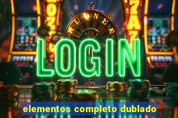 elementos completo dublado