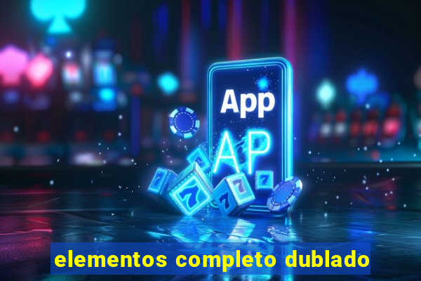 elementos completo dublado