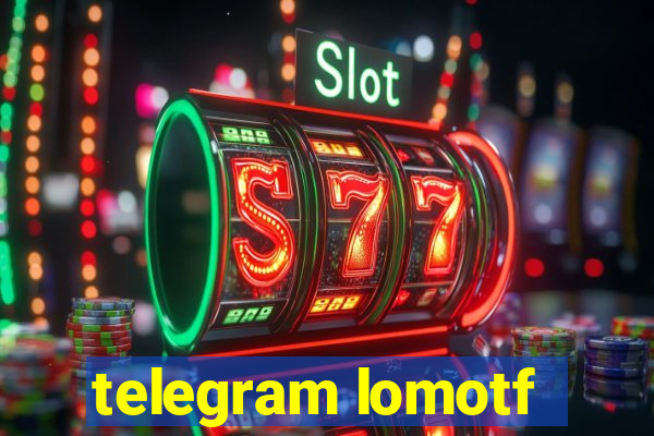 telegram lomotf