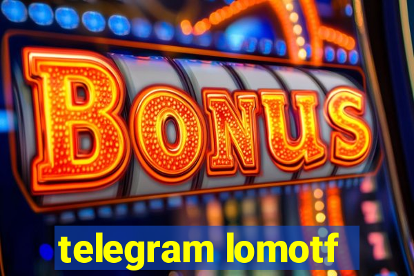telegram lomotf