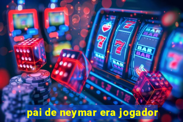 pai de neymar era jogador