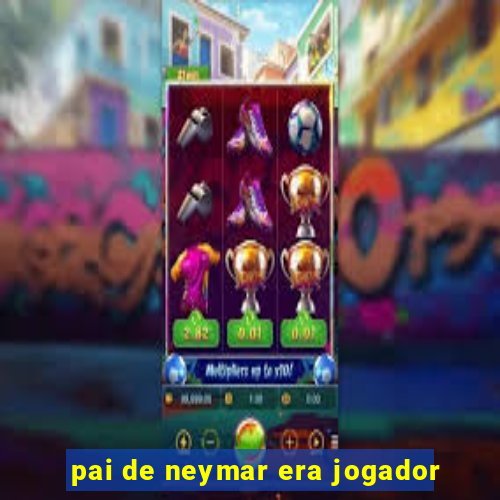 pai de neymar era jogador