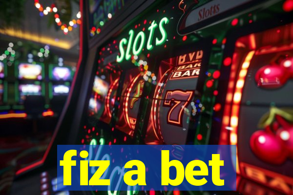 fiz a bet
