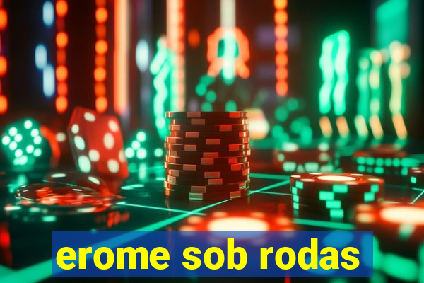 erome sob rodas