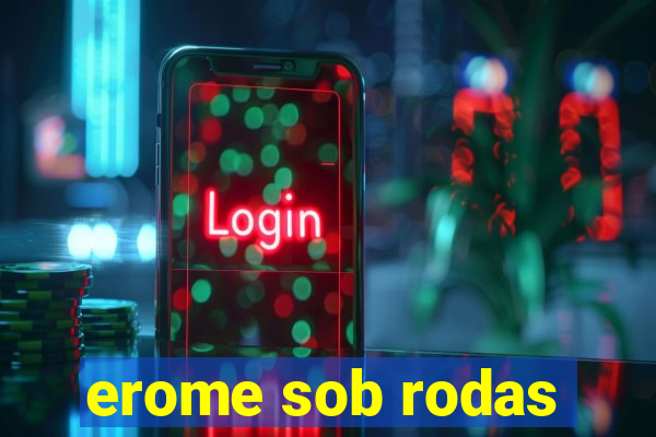 erome sob rodas
