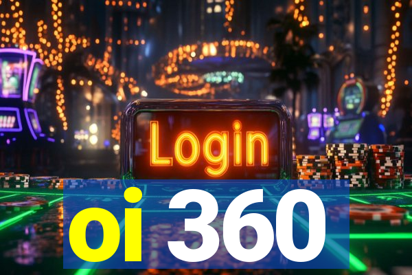 oi 360