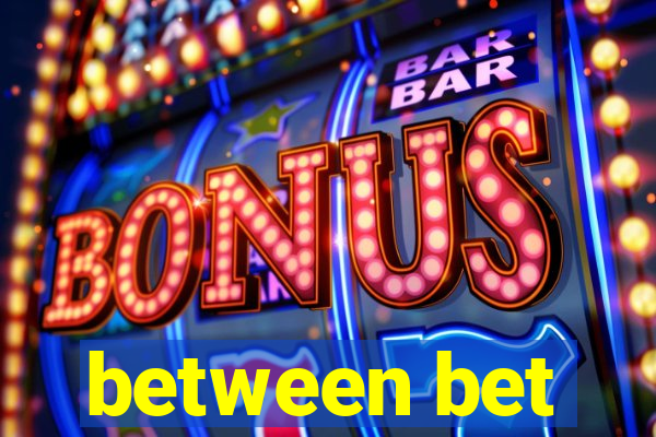 between bet
