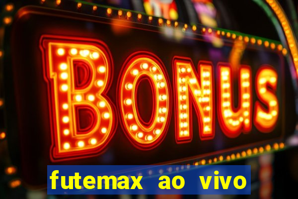futemax ao vivo futebol ao vivo
