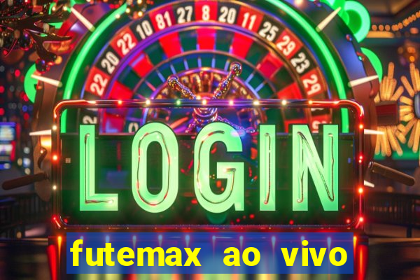 futemax ao vivo futebol ao vivo