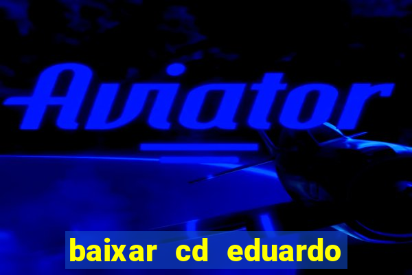 baixar cd eduardo costa as 40 melhores