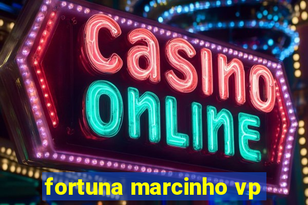 fortuna marcinho vp