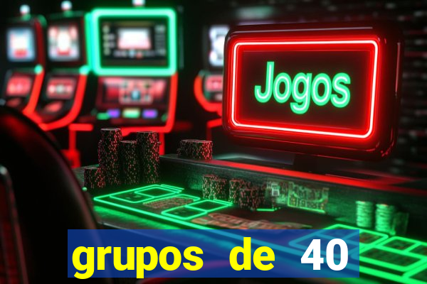 grupos de 40 dezenas da quina