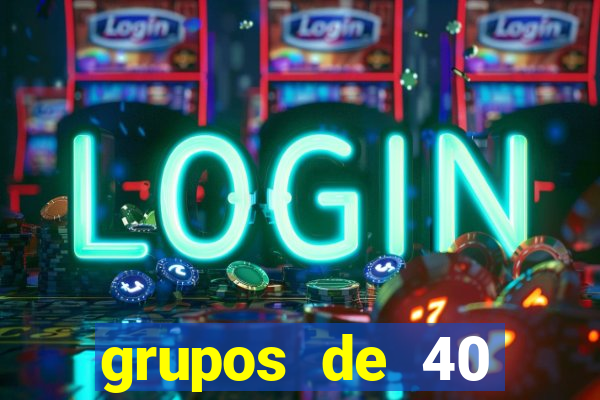 grupos de 40 dezenas da quina