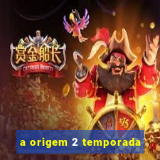 a origem 2 temporada