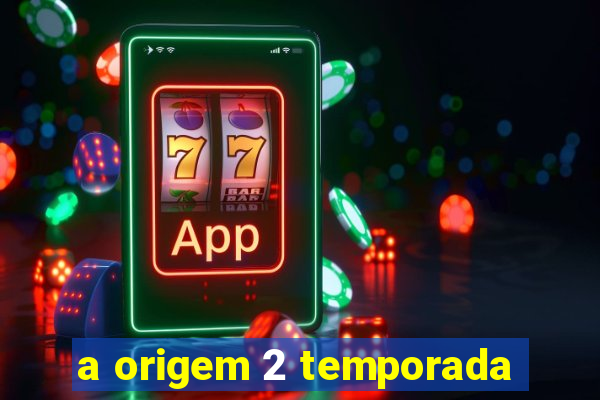 a origem 2 temporada