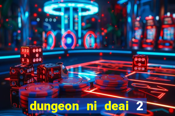 dungeon ni deai 2 temporada dublado data de lançamento