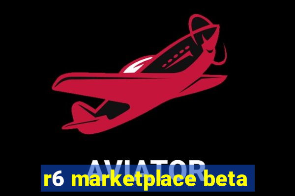 r6 marketplace beta