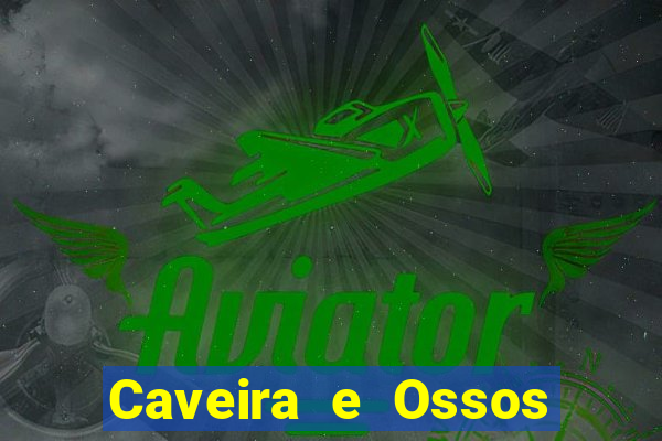 Caveira e Ossos cruzados o que significa