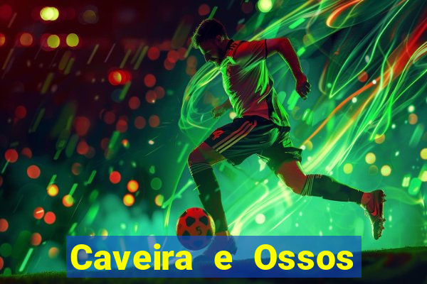 Caveira e Ossos cruzados o que significa