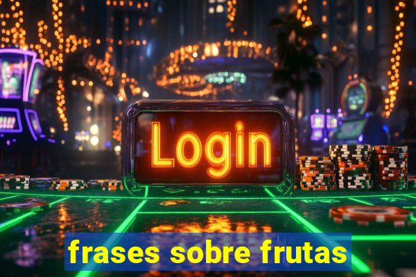 frases sobre frutas