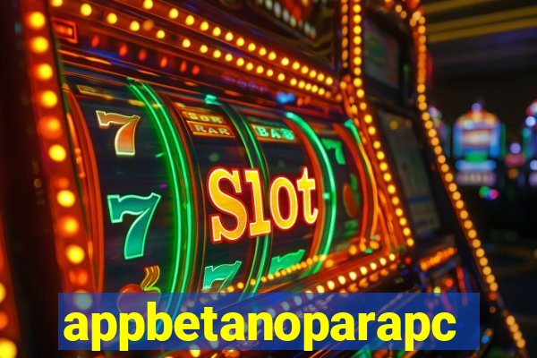appbetanoparapc