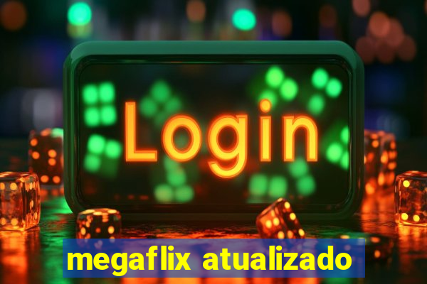 megaflix atualizado