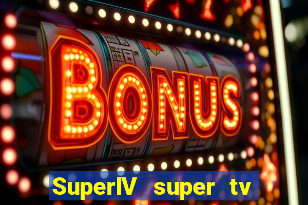 SuperIV super tv ao vivo super tv ao