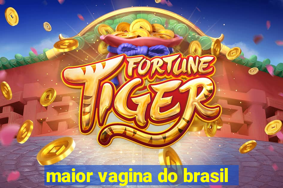 maior vagina do brasil