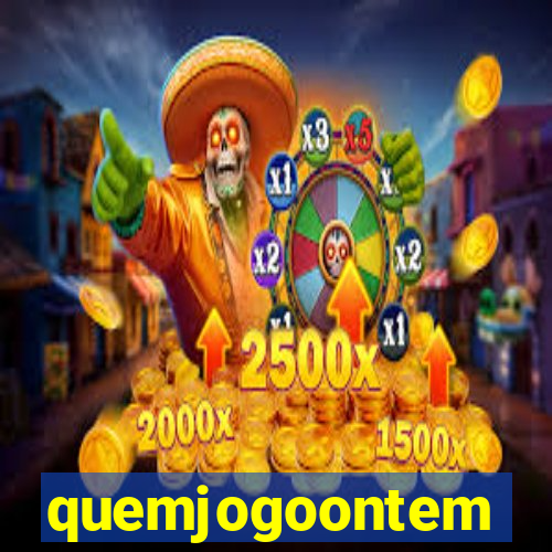 quemjogoontem