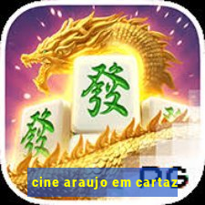cine araujo em cartaz