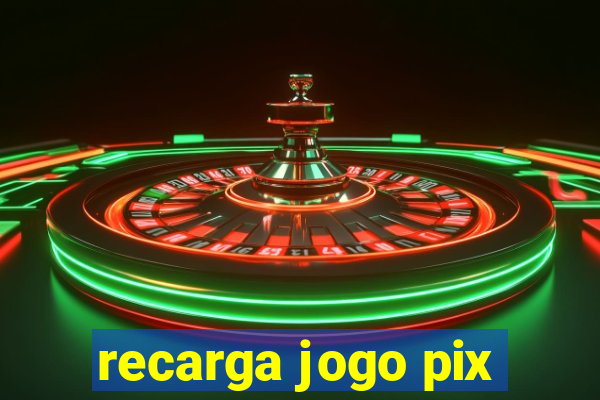 recarga jogo pix