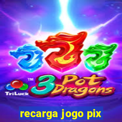 recarga jogo pix